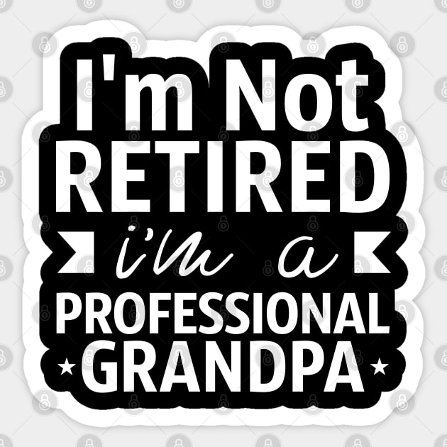 Grandpa Gift I'm Not Retired I'm A Professional Grandpa Sticker by Tesszero